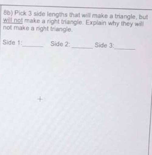 Pick three side lengths that will make a triangle but will not make a right triangle explain why th