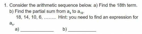 Consider the arithmetic sequence below

A) find the 18th term 
B) find the partial sum from __ to
