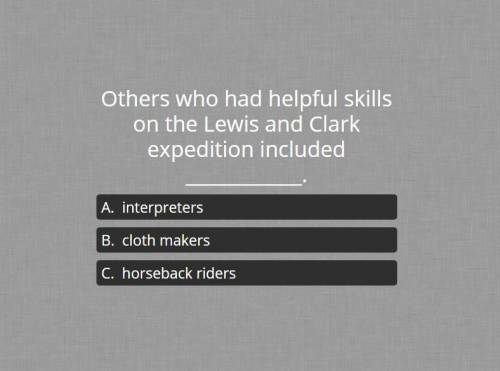 Others who had helpful skills on the lewis and clark expedition included?
need help asap pls