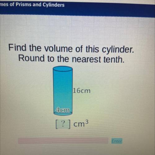 Find the volume of this cylinder.
Round to the nearest tenth.
16cm
4 cm
[?] cm3