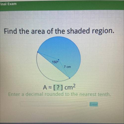 Find the area of the shaded region.

1500
7 cm
A=[?] cm2
Enter a decimal rounded to the nearest te