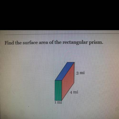 Find the surface area of the rectangular prism.
3 mi
4 mi
1 mi