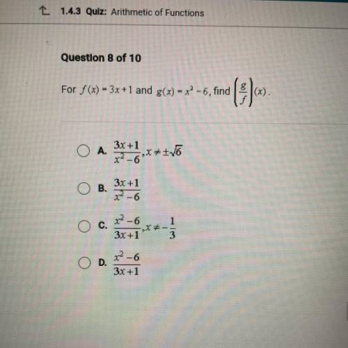 For f (x) - 3x+1 and g() - x-6, find

A.
3x +1
XP-6
++ V6
B.
3x +1
X-6
C.
x² - 6
3x+1
*+-
3
x² - 6
