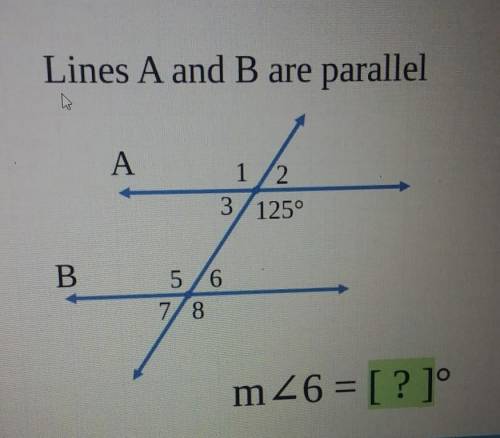 Lines A and B are parallelA1/23/125°B5/67/8m 6 = [ ?] ​