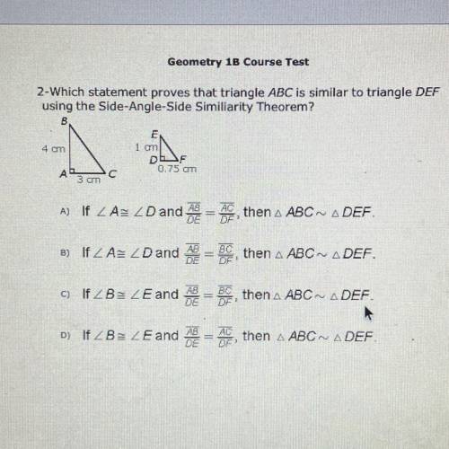 2-Which statement proves that triangle ABC is similar to triangle DEF

using the Side-Angle-Side S