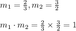 m_1 = \frac{2}{3}, m_2= \frac{3}{2} \\\\m_1  \cdot m_2=\frac{2}{3} \times \frac{3}{2} = 1
