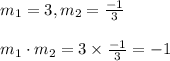 m_1 = 3, m_2 = \frac{-1}{3} \\\\m_1 \cdot m_2 = 3 \times\frac{-1}{3} = -1