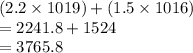 (2.2 \times 1019) + (1.5 \times 1016) \\  = 2241.8 + 1524 \\  = 3765.8