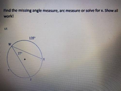 NEED HELP ASAP

Find the missing angle measure, arc measure or solve for x.SHOW ALL WORK