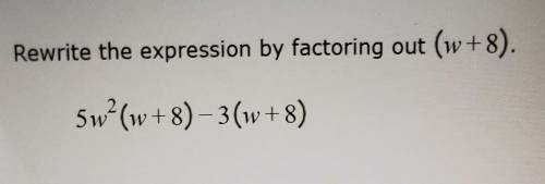 Rewrite the expression by factoring out (w +8).​