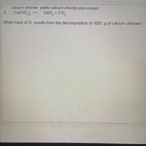 What mass of O2 results from the decomposition of 1000. g of calcium chlorate?