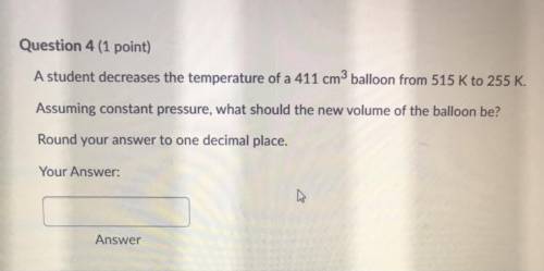 A student decreases the temperature of a 411 cm balloon from 515 K to 255K. Assuming constant press