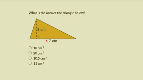 What is the area of the triangle below? 10 cm 2 20 cm 2 10.5 cm 2 11 cm 2