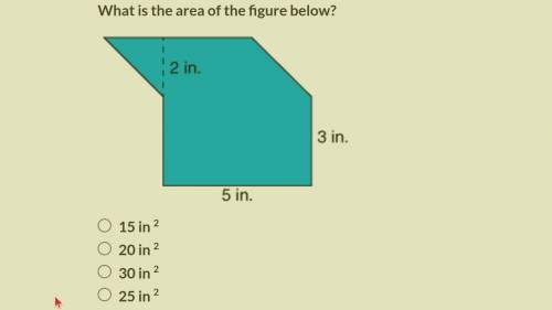 What is the area of the figure below?

15 in 2
20 in 2
30 in 2
25 in 2
Q.2
What is the area of the