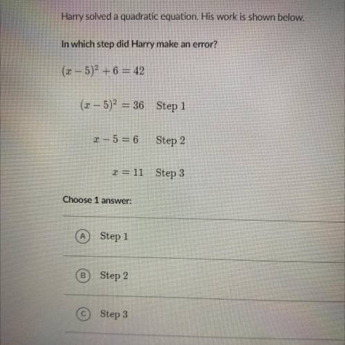 Harry solved a quadratic equation. His work is shown below.

In which step did Harry make an error