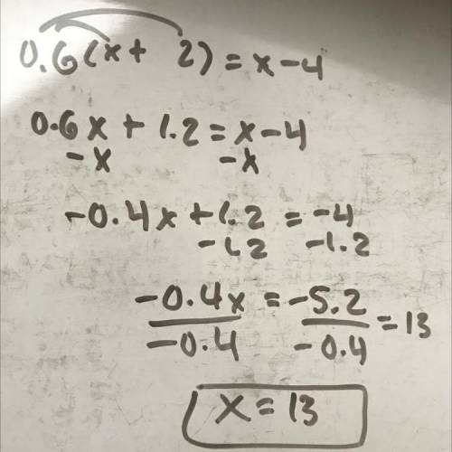 What is the value of x in the equation 0.6(x + 2) = x - 4?

a. 13
b. -7
c. -10.4
d. 3.25