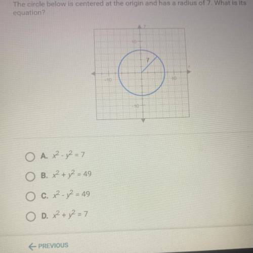 The circle below is centered at the origin and has a radius of 7. What is its

equation?
10
-10
10