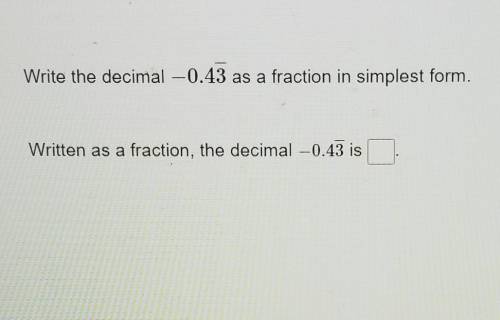 Write the decimal -0.43-- as a fraction in simplest form​