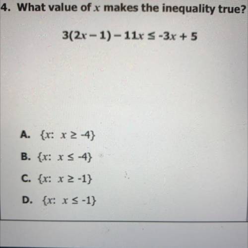 4. What value of x makes the inequality true?
3(2x - 1) - 11x S -3x + 5