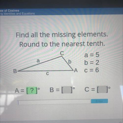 Find all the missing elements.

Round to the nearest tenth.
C
a
b
a = 5
b = 2
C = 6
B
A
С
A = [?]