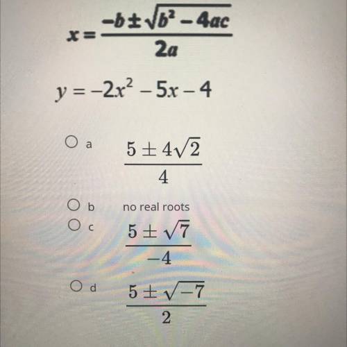 Solve by using the quadratic formula.

-btvb2 - 4ac
2a
y=-2x? - 5x -4
5+4V2
4
Ob
Ос
no real roots