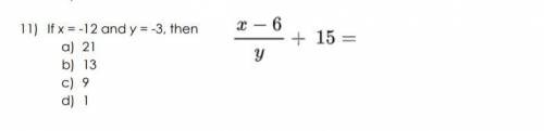 HELP ASAP FAST HELP PLEASE (WORTH A LOT OF POINTS

If x = -12 and y = -3, then
a) 21
b) 13
c) 9
d)