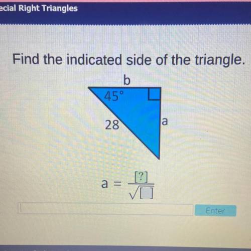 Find the indicated side of the triangle.
b
45°
a
28