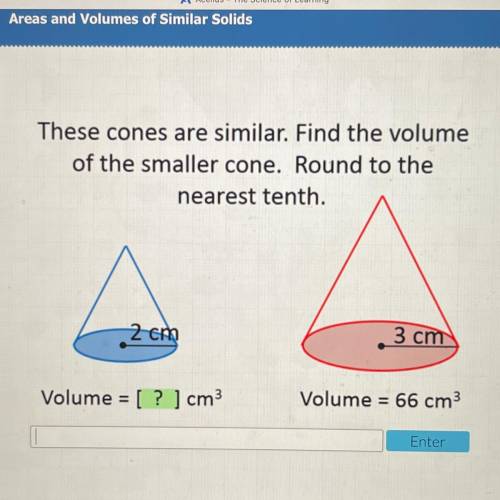 These cones are similar. Find the volume

of the smaller cone. Round to the
nearest tenth.
20h
3 c