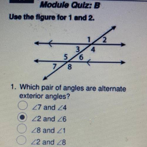 Use the figure for 1 and 2.

1
2
A
3
4
5
6
8
1. Which pair of angles are alternate
exterior angles