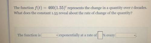The function f(t) = 460(1.55) represents the change in a quantity over t decades.

What does the c