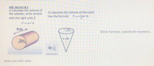 1.calculate the volume of the cylinder write answer with the right units

2. Calculate the volume