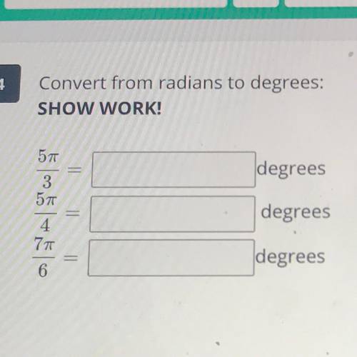 Convert radians to degrees and show work