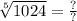 \sqrt[5]{1024}  =   \frac{?}{?}