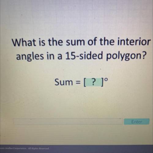 What is the sum of the interior
angles in a 15-sided polygon?
Sum =