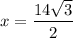 x =  \dfrac{14 \sqrt{3} }{2}