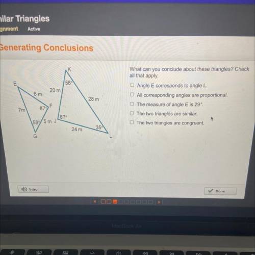 What can you conclude about these triangles? Check

all that apply.
0 Angle E corresponds to angle