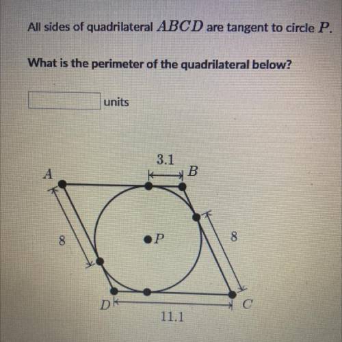 All sides of quadrilateral ABCD are tangent to circle P.

What is the perimeter of the quadrilater