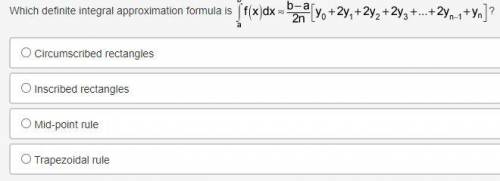PLZ HELP WITH MATH!! WILL GIVE BRAINLIEST <3

Which definite integral approximation formula is