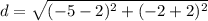 d = \sqrt{(-5 - 2)^2 + (-2 + 2)^2 }