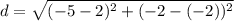 d = \sqrt{(-5 - 2)^2 + (-2 - (-2))^2 }