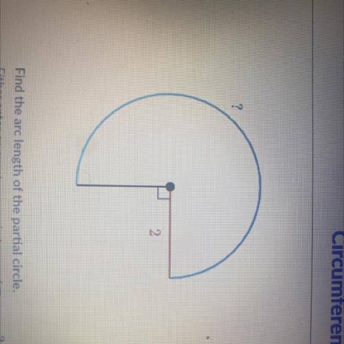 ?

2
Find the arc length of the partial circle.
Either enter an exact answer in terms of it or use