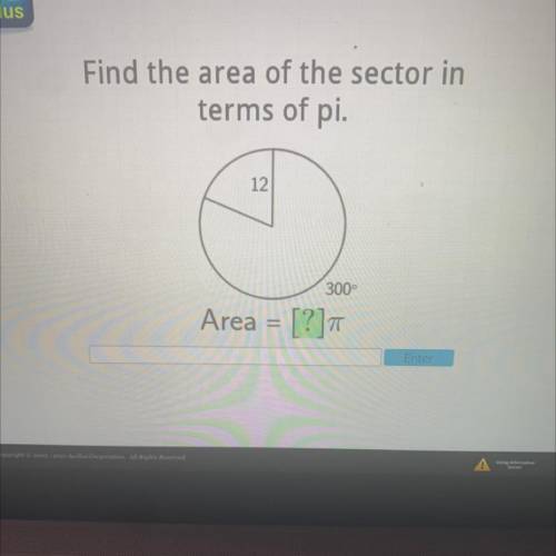Find the area of the sector in
terms of pi.
12
300°
Area = [?]