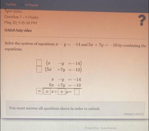 Solve the system of equations x - y= - 14 and 5x + 7y= -10 by combining the equations.