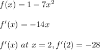 f(x) = 1 -7x^2 \\\\f'(x) = -14x \\\\f'(x) \ at \ x = 2 , f'(2) = -28