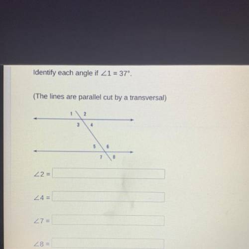 Identify each angle if

(The lines are parallel cut by a transversal)
1
2
3
4
5
6
7
8