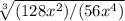 \sqrt[3]{(128x^2)/(56x^4)}