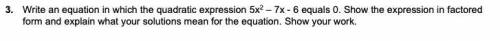 Pls helppp

Write an equation in which the quadratic expression 5x^2 – 7x - 6 equals 0. Show the e