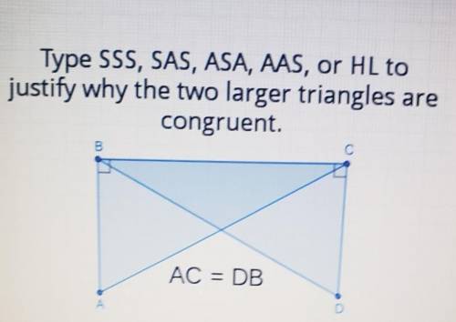 Type SSS, SAS, ASA, AAS, or HL to justify why the two larger triangles are congruent. B с AC = DB D