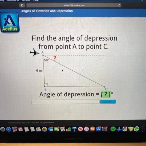Find the angle of depression

from point A to point C.
А
2
58°
6 mi
B
С
Angle of depression = [ ?