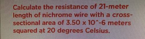 Calculate the resistance of 21-meter length of Nichrome wire with a cross-sectional area of 3.50 x